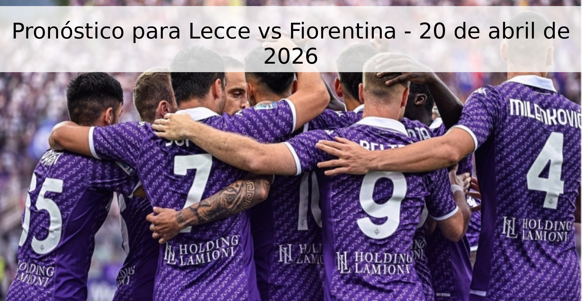 Pronóstico para Lecce vs Fiorentina - 20 de abril de 2026