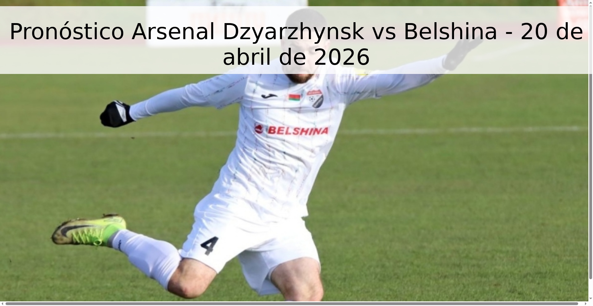 Pronóstico Arsenal Dzyarzhynsk vs Belshina - 20 de abril de 2026 Pronóstico Arsenal Dzyarzhynsk vs Belshina - 20 de abril de 2026