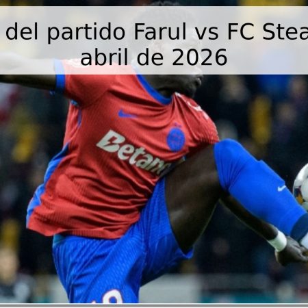 Pronóstico del partido Farul vs FC Steaua – 20 de abril de 2026