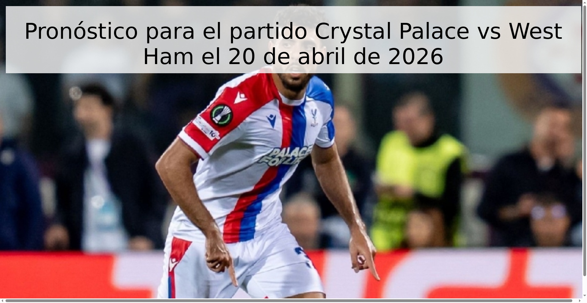 Pronóstico para el partido Crystal Palace vs West Ham el 20 de abril de 2026