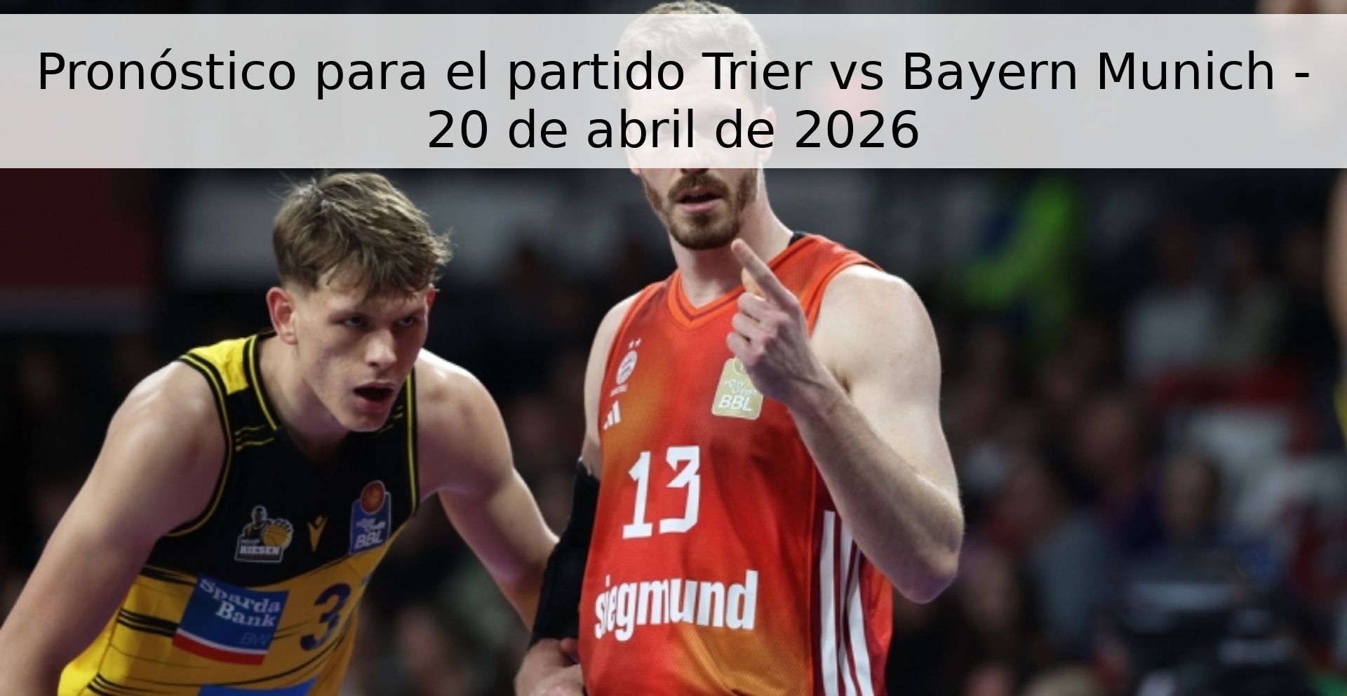 Pronóstico para el partido Trier vs Bayern Munich - 20 de abril de 2026 Pronóstico para el partido Trier vs Bayern Munich - 20 de abril de 2026