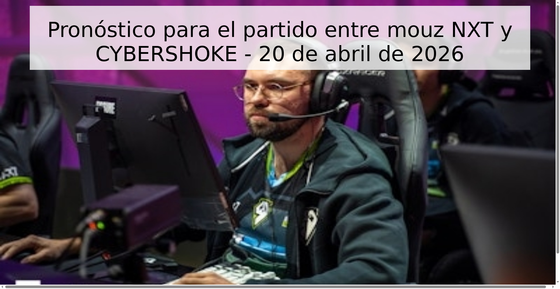 Pronóstico para el partido entre mouz NXT y CYBERSHOKE - 20 de abril de 2026