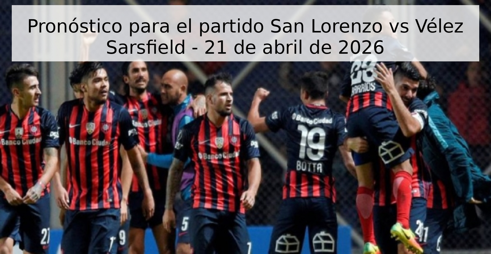 Pronóstico para el partido San Lorenzo vs Vélez Sarsfield - 21 de abril de 2026