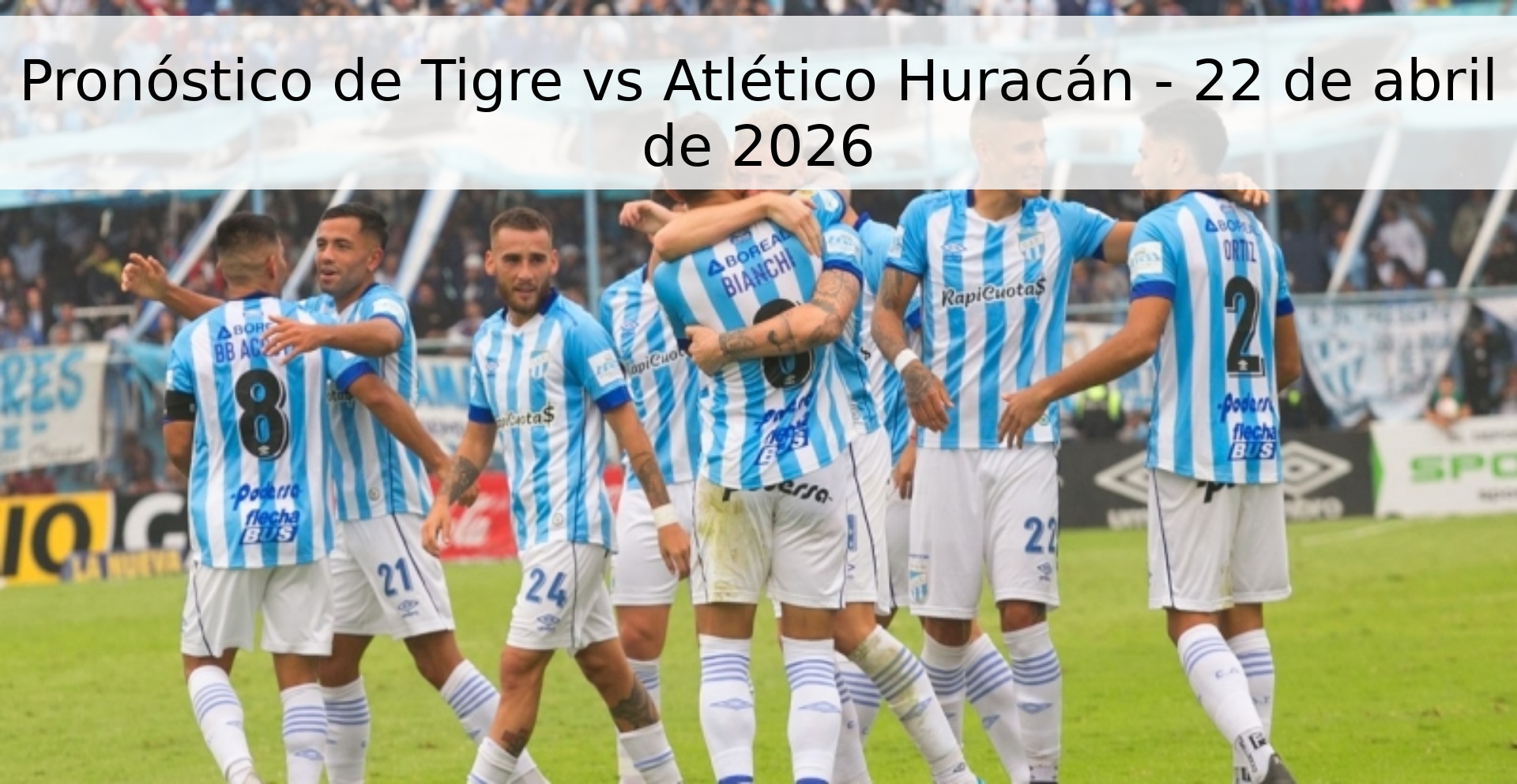 Pronóstico de Tigre vs Atlético Huracán - 22 de abril de 2026