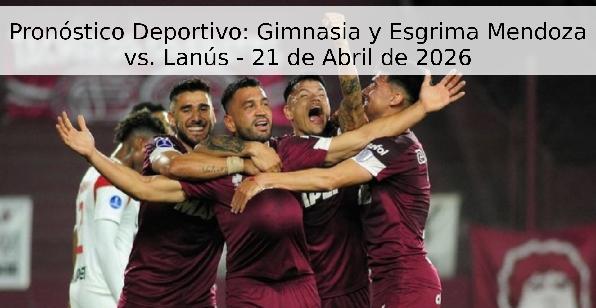 Pronóstico Deportivo: Gimnasia y Esgrima Mendoza vs. Lanús - 21 de Abril de 2026