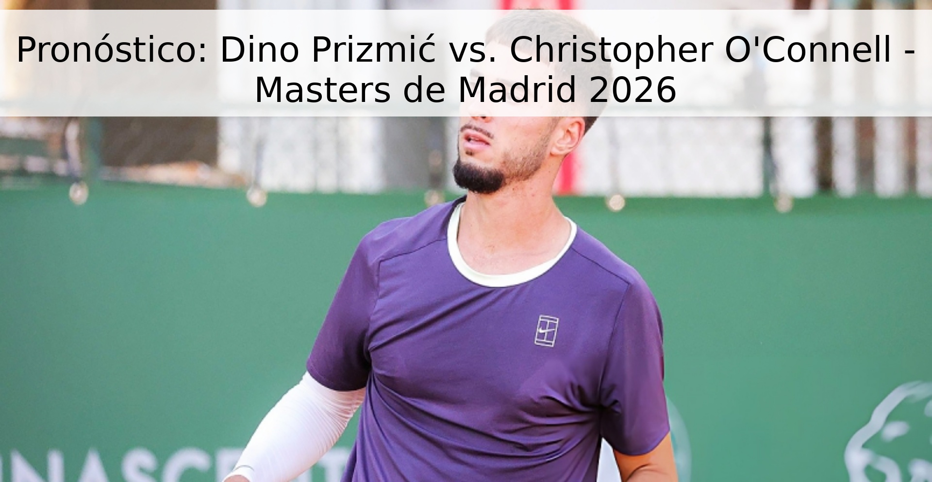 Pronóstico: Dino Prizmić vs. Christopher O'Connell - Masters de Madrid 2026