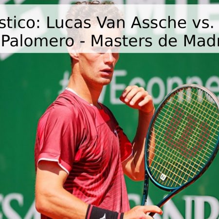 Pronóstico: Lucas Van Assche vs. Diego Dedura-Palomero – Masters de Madrid 2026
