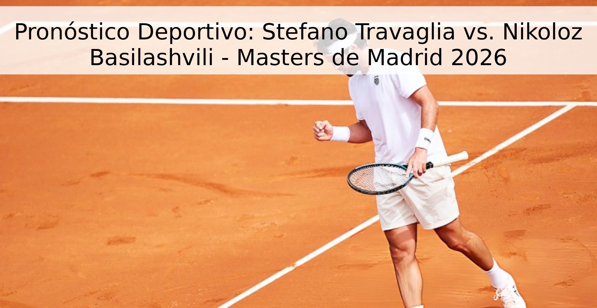 Pronóstico Deportivo: Stefano Travaglia vs. Nikoloz Basilashvili - Masters de Madrid 2026