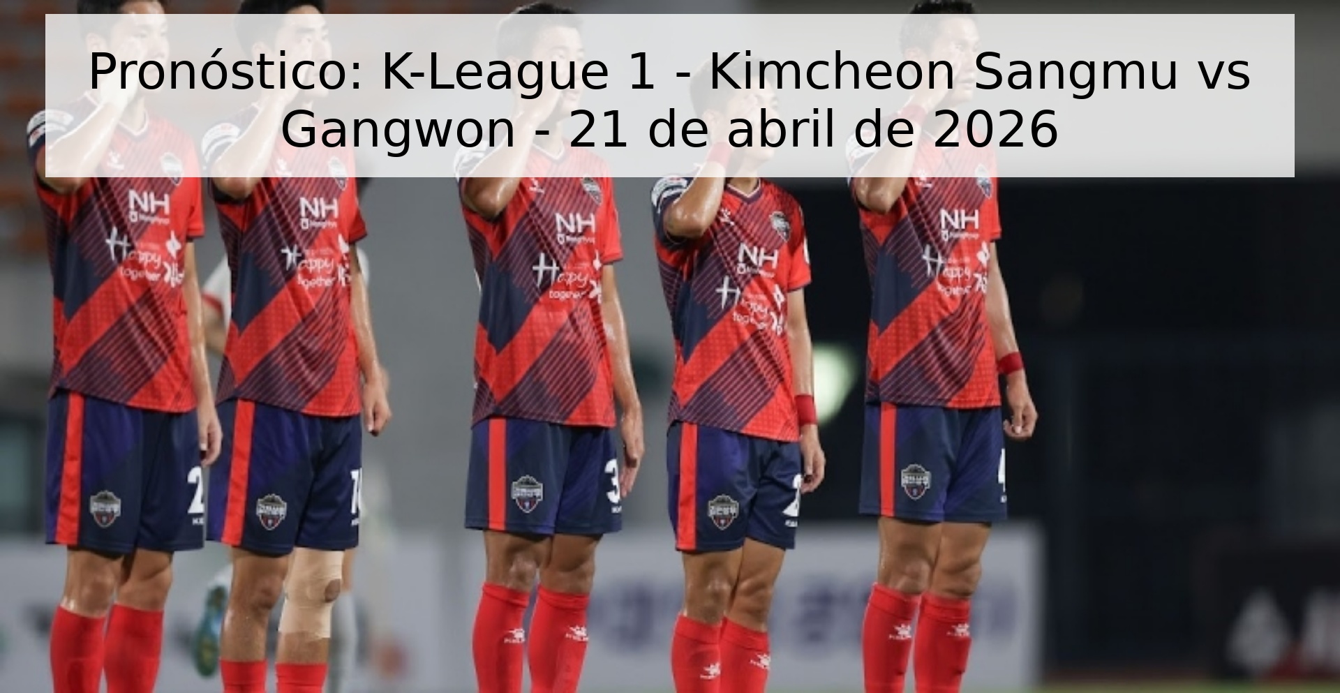 Pronóstico: K-League 1 - Kimcheon Sangmu vs Gangwon - 21 de abril de 2026 Pronóstico: K-League 1 - Kimcheon Sangmu vs Gangwon - 21 de abril de 2026