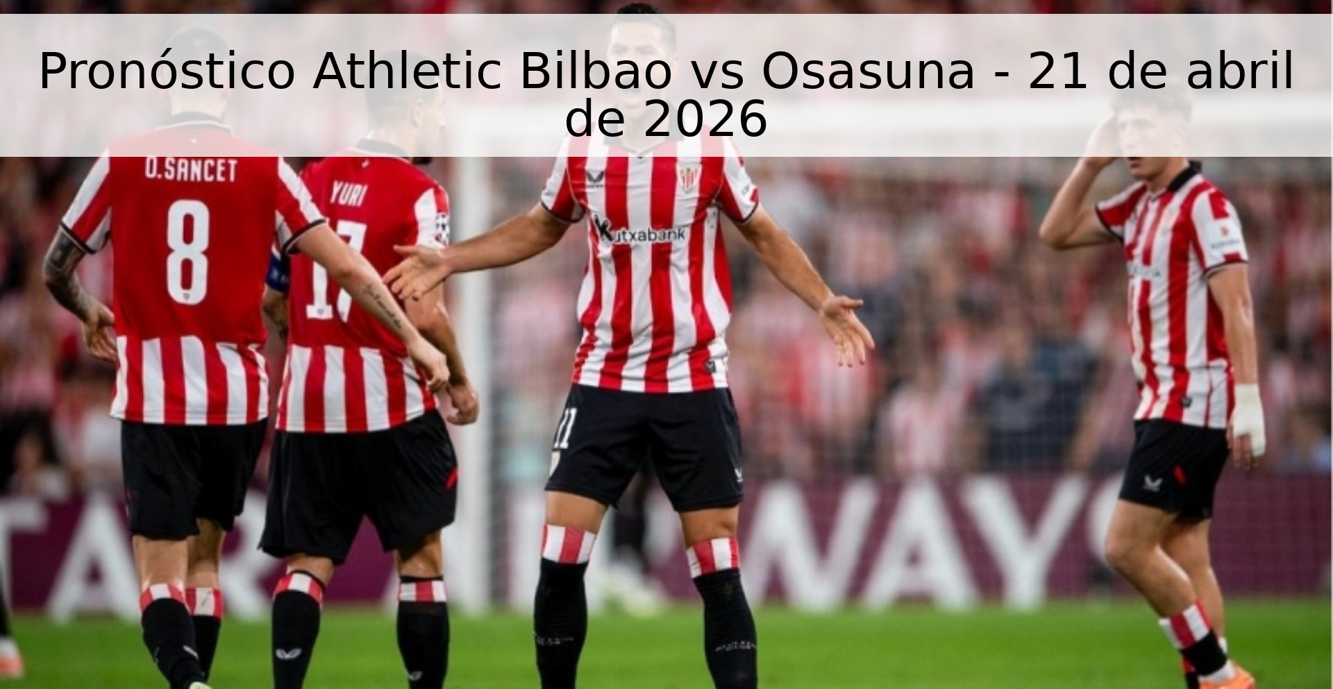 Pronóstico Athletic Bilbao vs Osasuna - 21 de abril de 2026