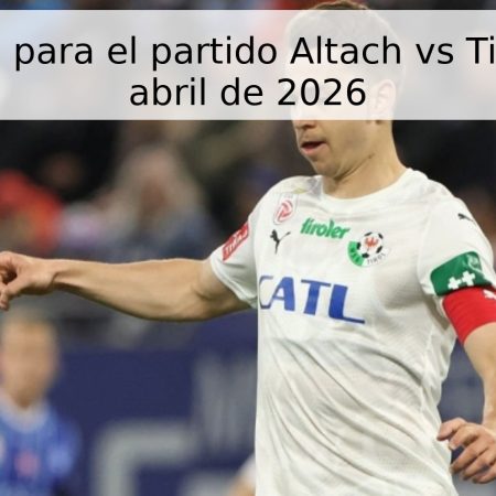 Pronóstico para el partido Altach vs Tirol – 21 de abril de 2026