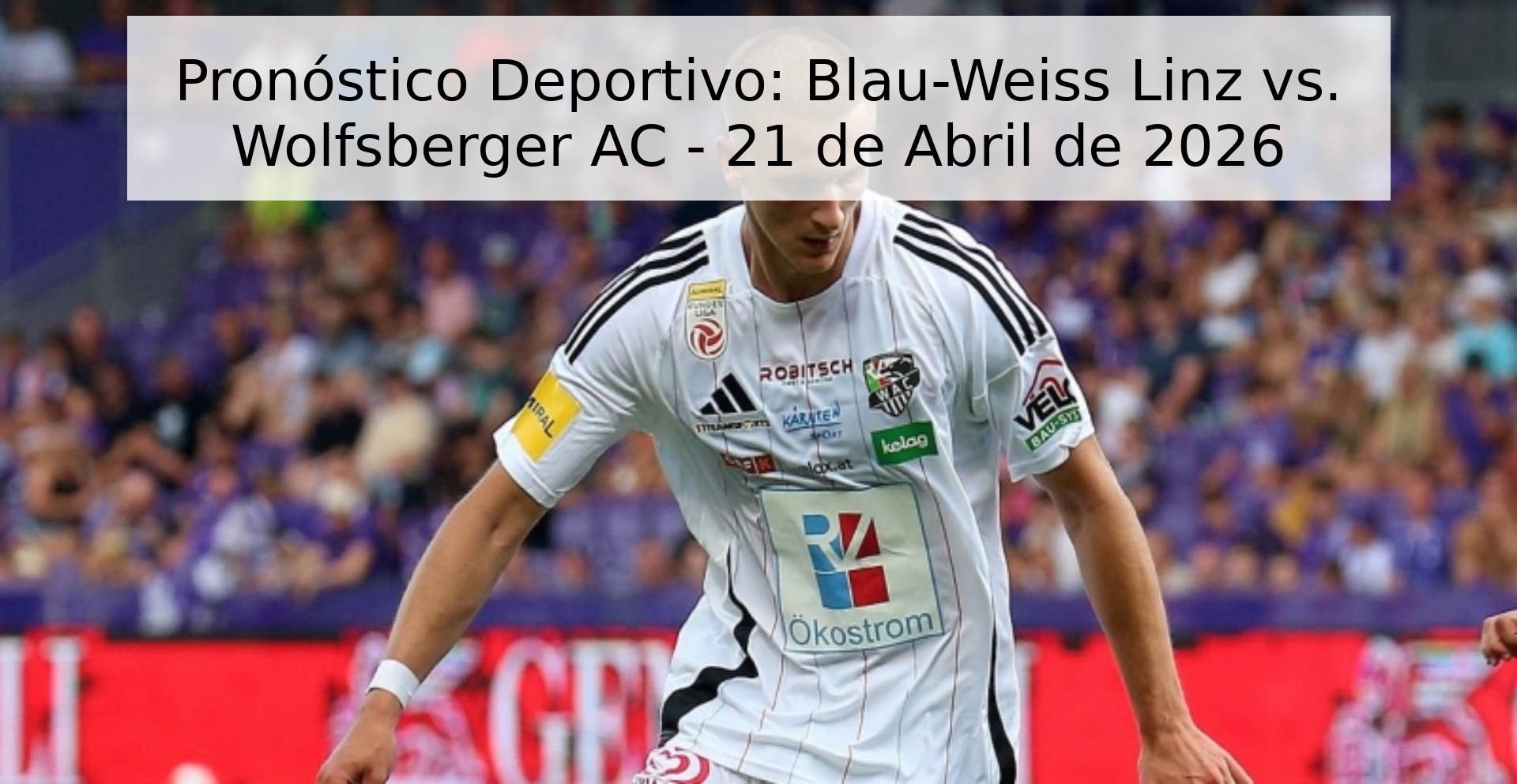 Pronóstico Deportivo: Blau-Weiss Linz vs. Wolfsberger AC - 21 de Abril de 2026