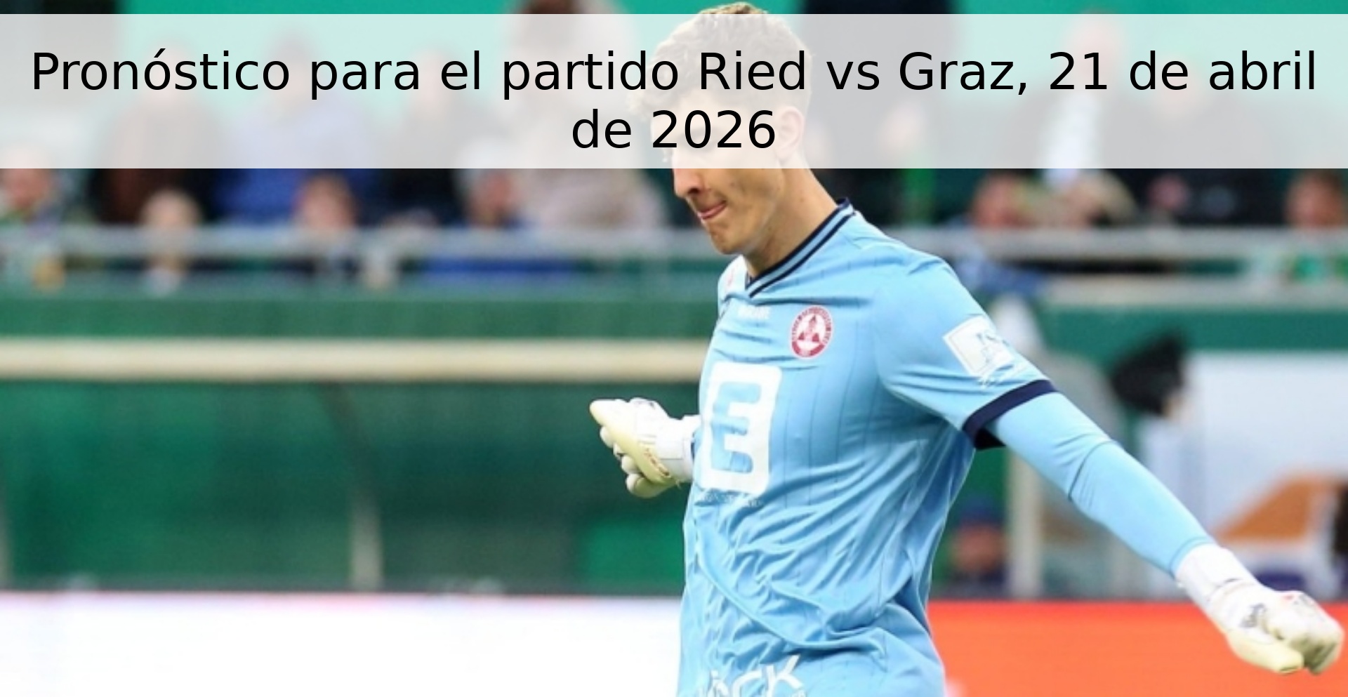 Pronóstico para el partido Ried vs Graz, 21 de abril de 2026
