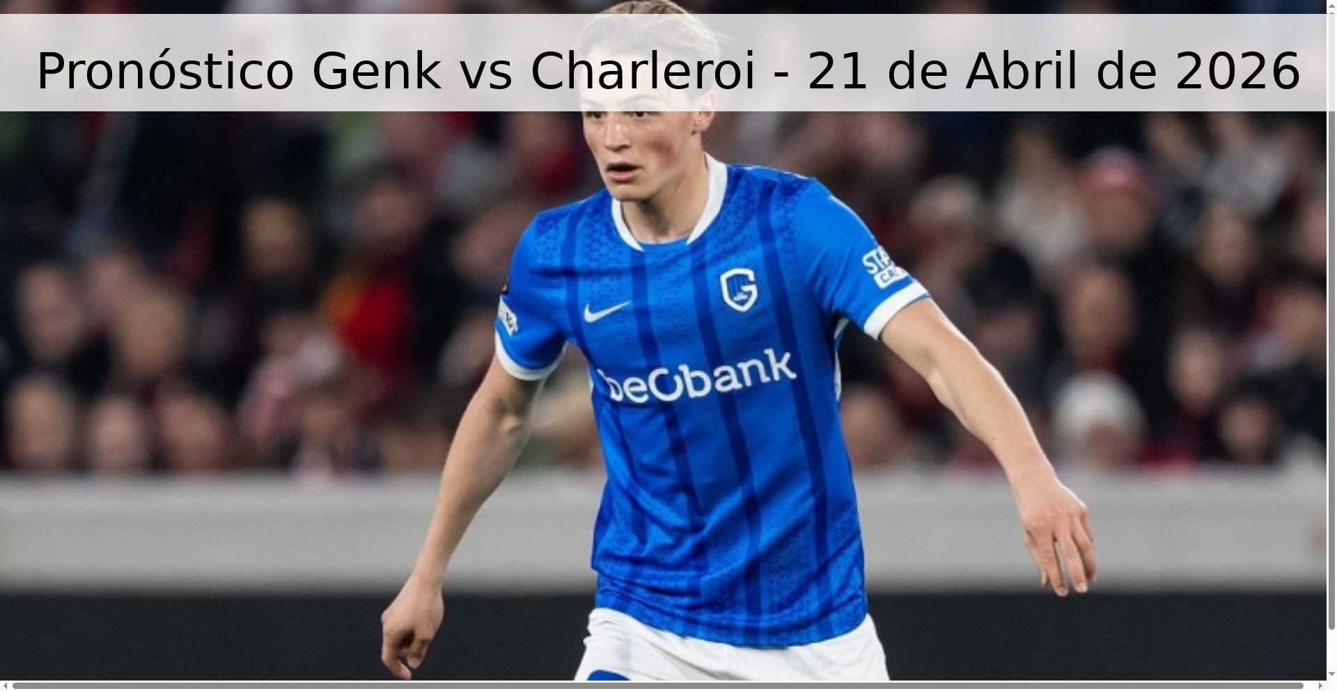 Pronóstico Genk vs Charleroi - 21 de Abril de 2026