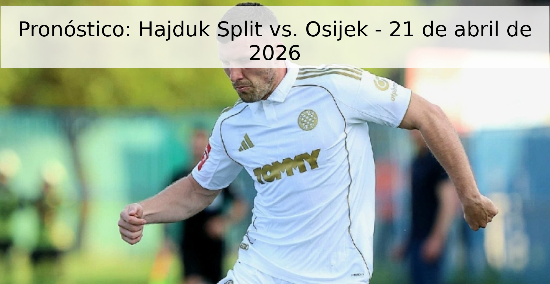 Pronóstico: Hajduk Split vs. Osijek - 21 de abril de 2026