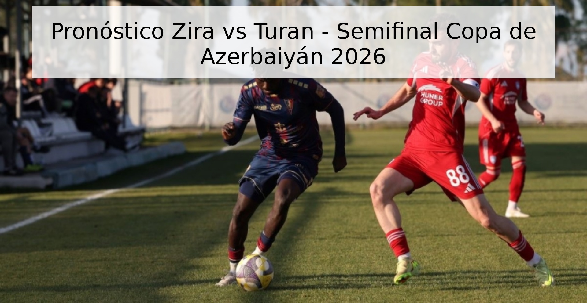 Pronóstico Zira vs Turan - Semifinal Copa de Azerbaiyán 2026 Pronóstico Zira vs Turan - Semifinal Copa de Azerbaiyán 2026