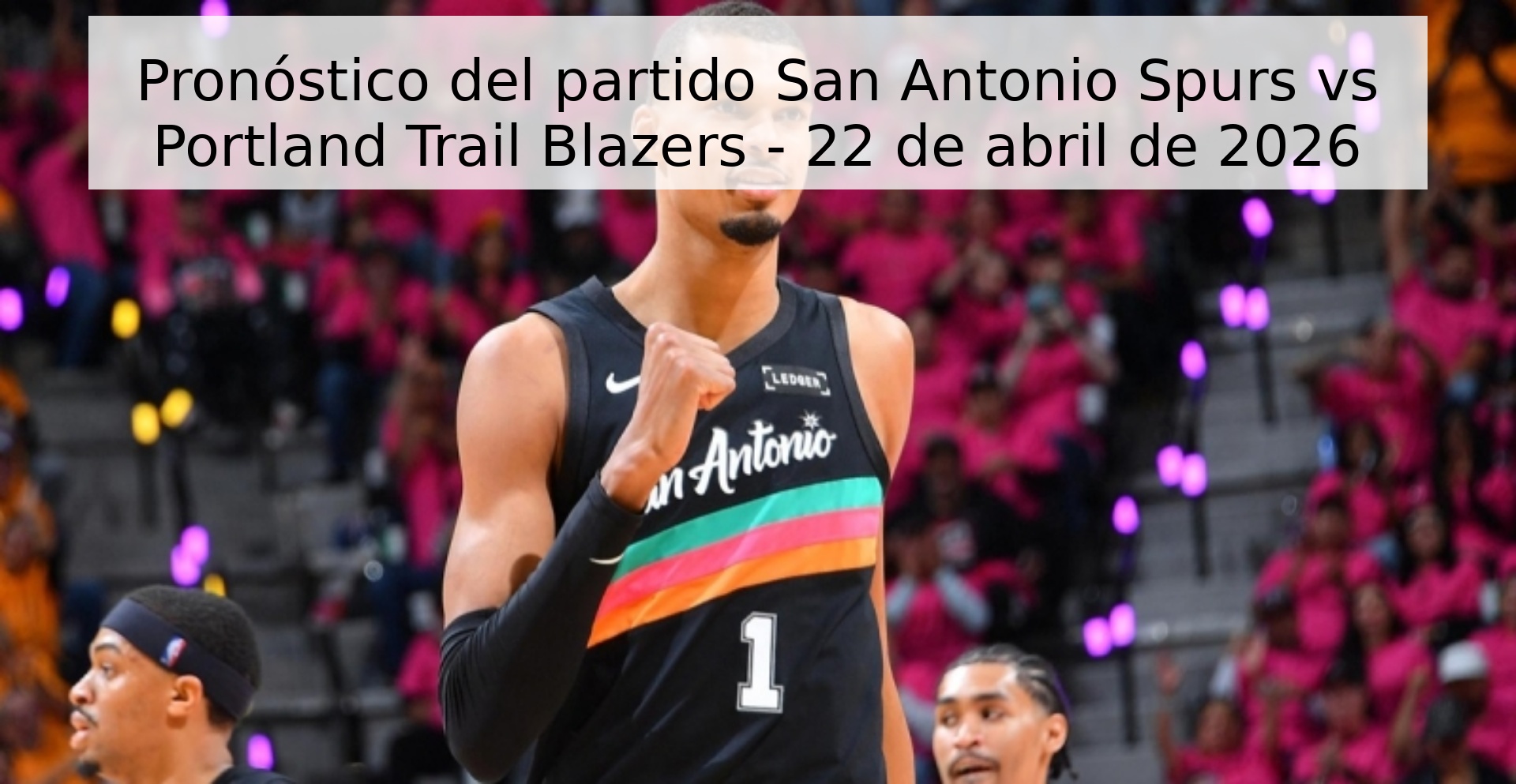 Pronóstico del partido San Antonio Spurs vs Portland Trail Blazers - 22 de abril de 2026