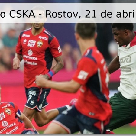 Pronóstico CSKA – Rostov, 21 de abril de 2026