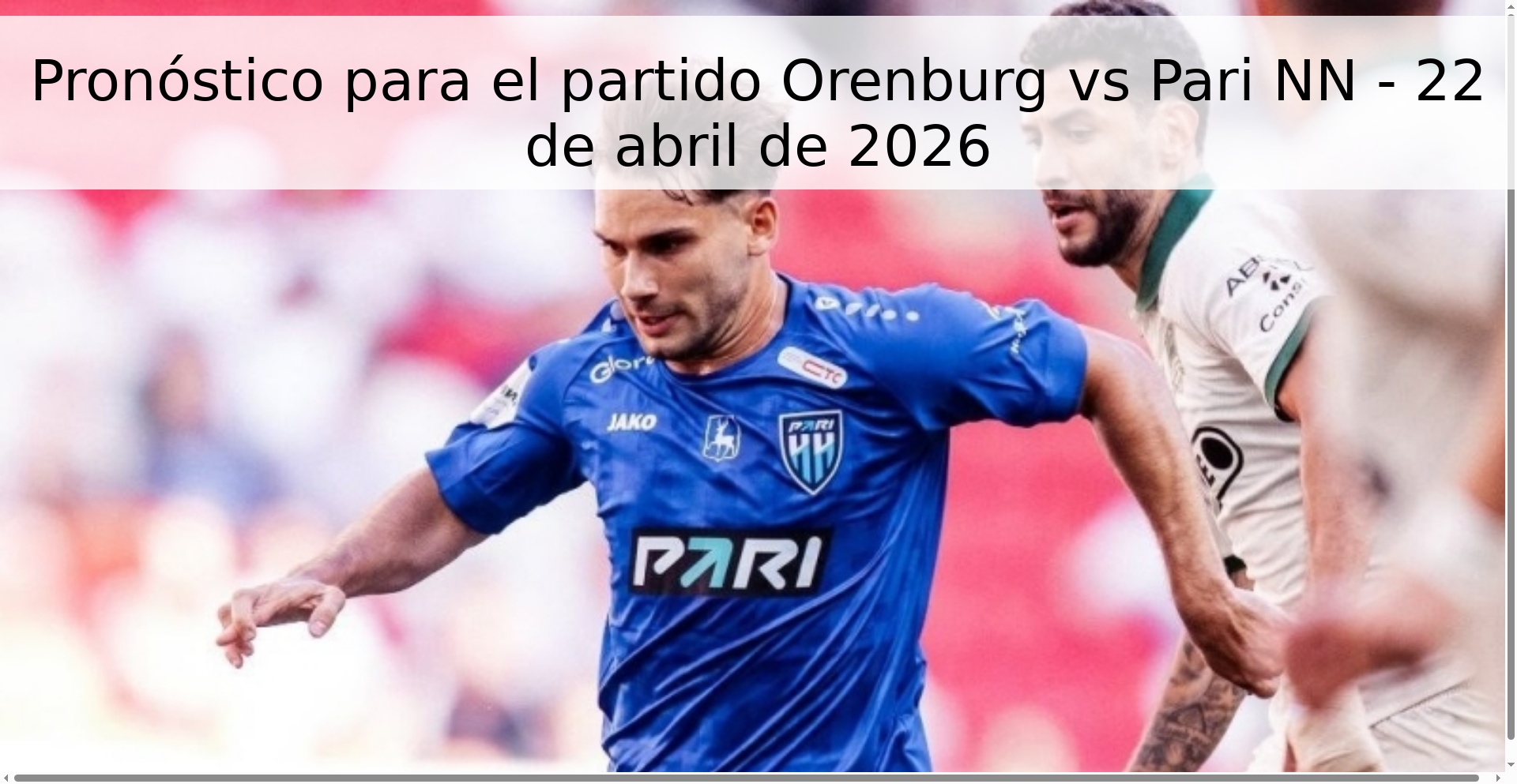 Pronóstico para el partido Orenburg vs Pari NN - 22 de abril de 2026 Pronóstico para el partido Orenburg vs Pari NN - 22 de abril de 2026