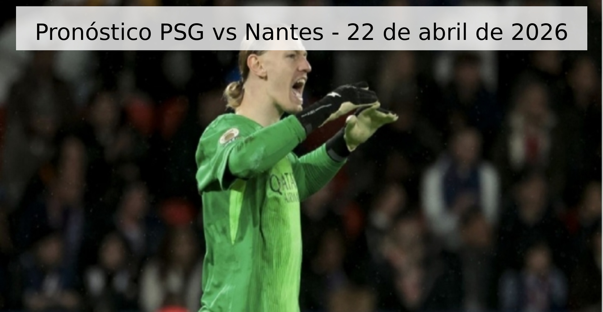 Pronóstico PSG vs Nantes - 22 de abril de 2026