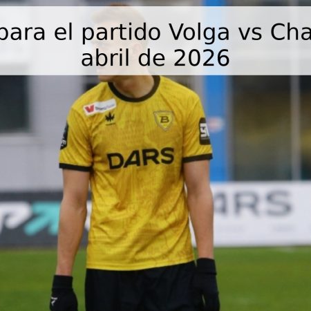 Pronóstico para el partido Volga vs Chayka – 22 de abril de 2026