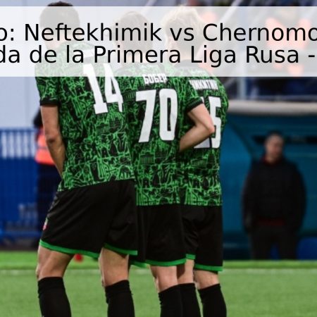 Pronóstico: Neftekhimik vs Chernomorets – 30ª Jornada de la Primera Liga Rusa – 2026