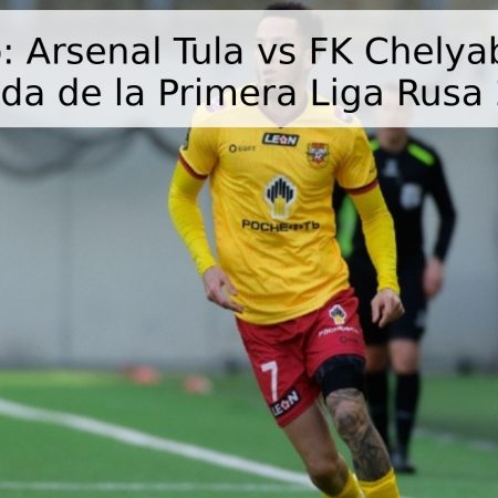 Pronóstico: Arsenal Tula vs FK Chelyabinsk – 30ª Jornada de la Primera Liga Rusa 2026