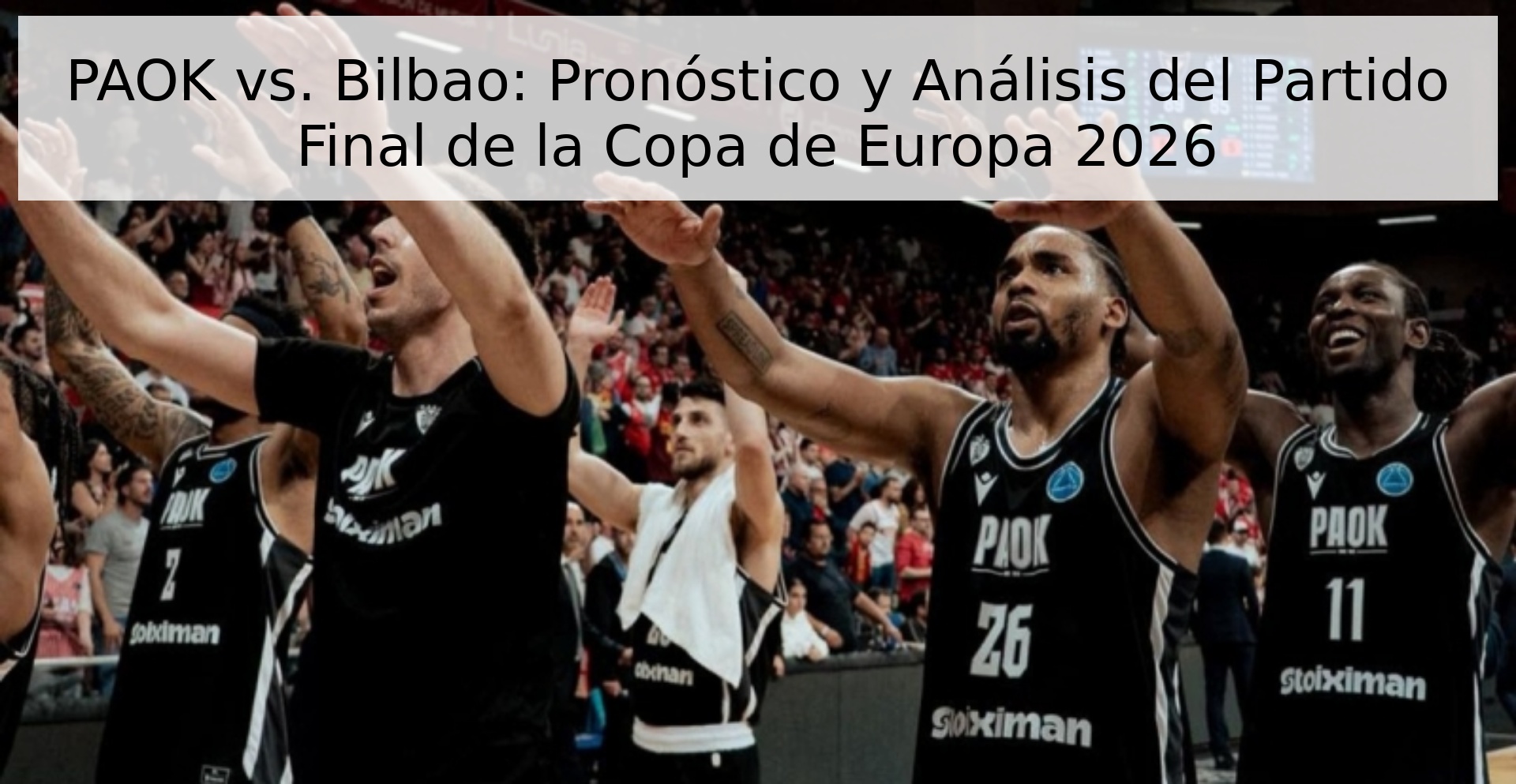 PAOK vs. Bilbao: Pronóstico y Análisis del Partido Final de la Copa de Europa 2026
