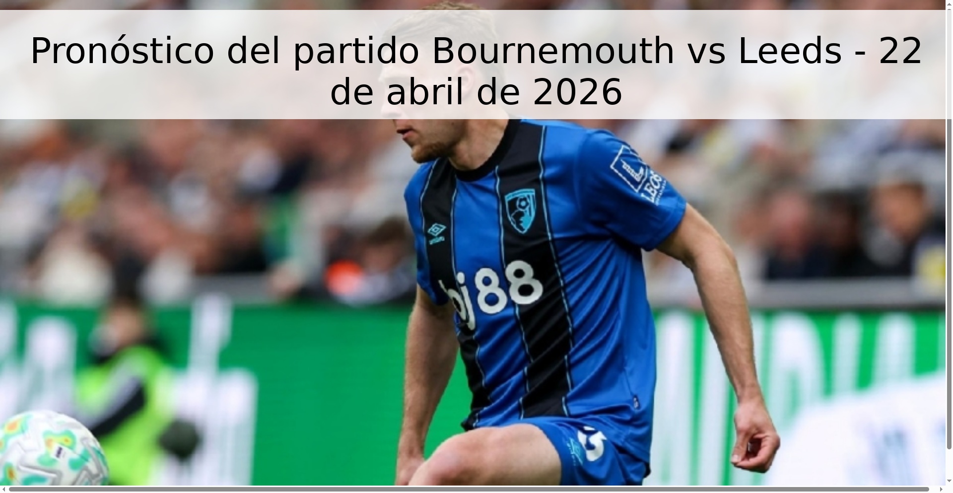 Pronóstico del partido Bournemouth vs Leeds - 22 de abril de 2026 Pronóstico del partido Bournemouth vs Leeds - 22 de abril de 2026