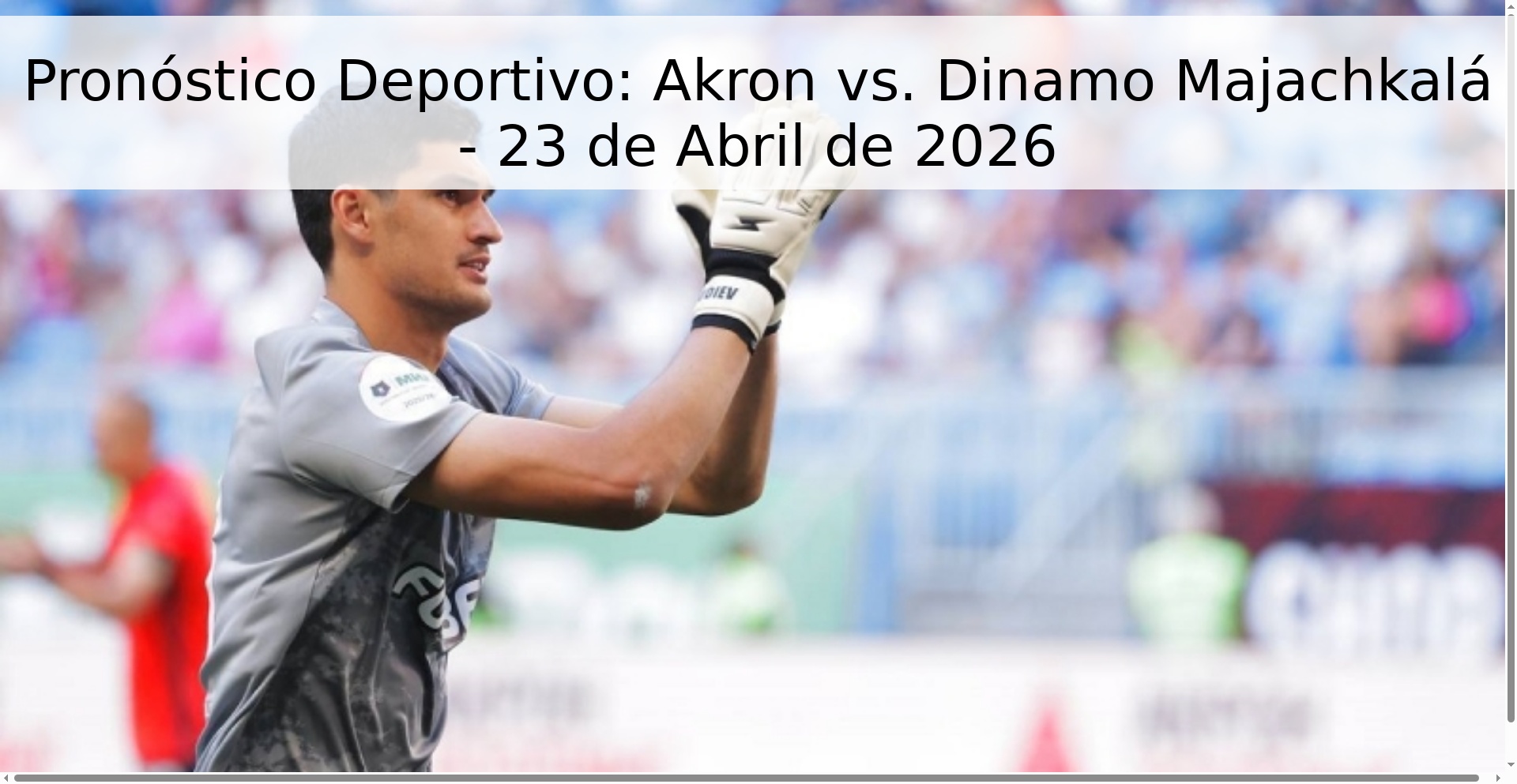 Pronóstico Deportivo: Akron vs. Dinamo Majachkalá - 23 de Abril de 2026 Pronóstico Deportivo: Akron vs. Dinamo Majachkalá - 23 de Abril de 2026