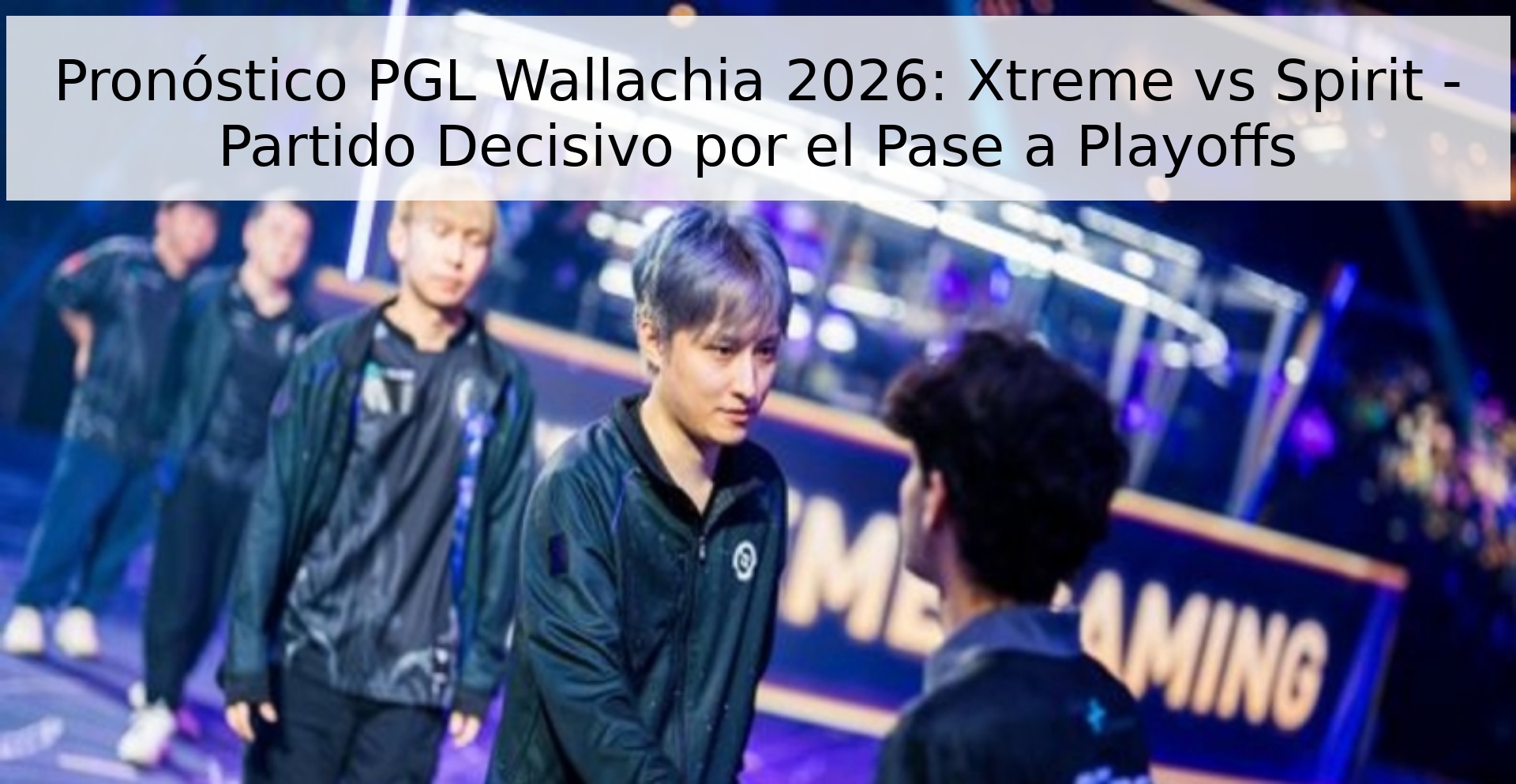 Pronóstico PGL Wallachia 2026: Xtreme vs Spirit - Partido Decisivo por el Pase a Playoffs Pronóstico PGL Wallachia 2026: Xtreme vs Spirit - Partido Decisivo por el Pase a Playoffs