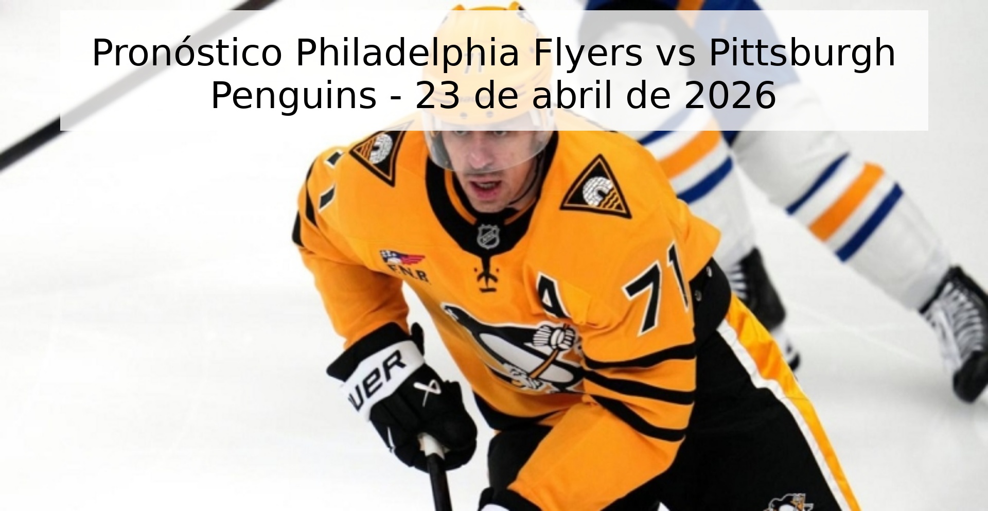 Pronóstico Philadelphia Flyers vs Pittsburgh Penguins - 23 de abril de 2026
