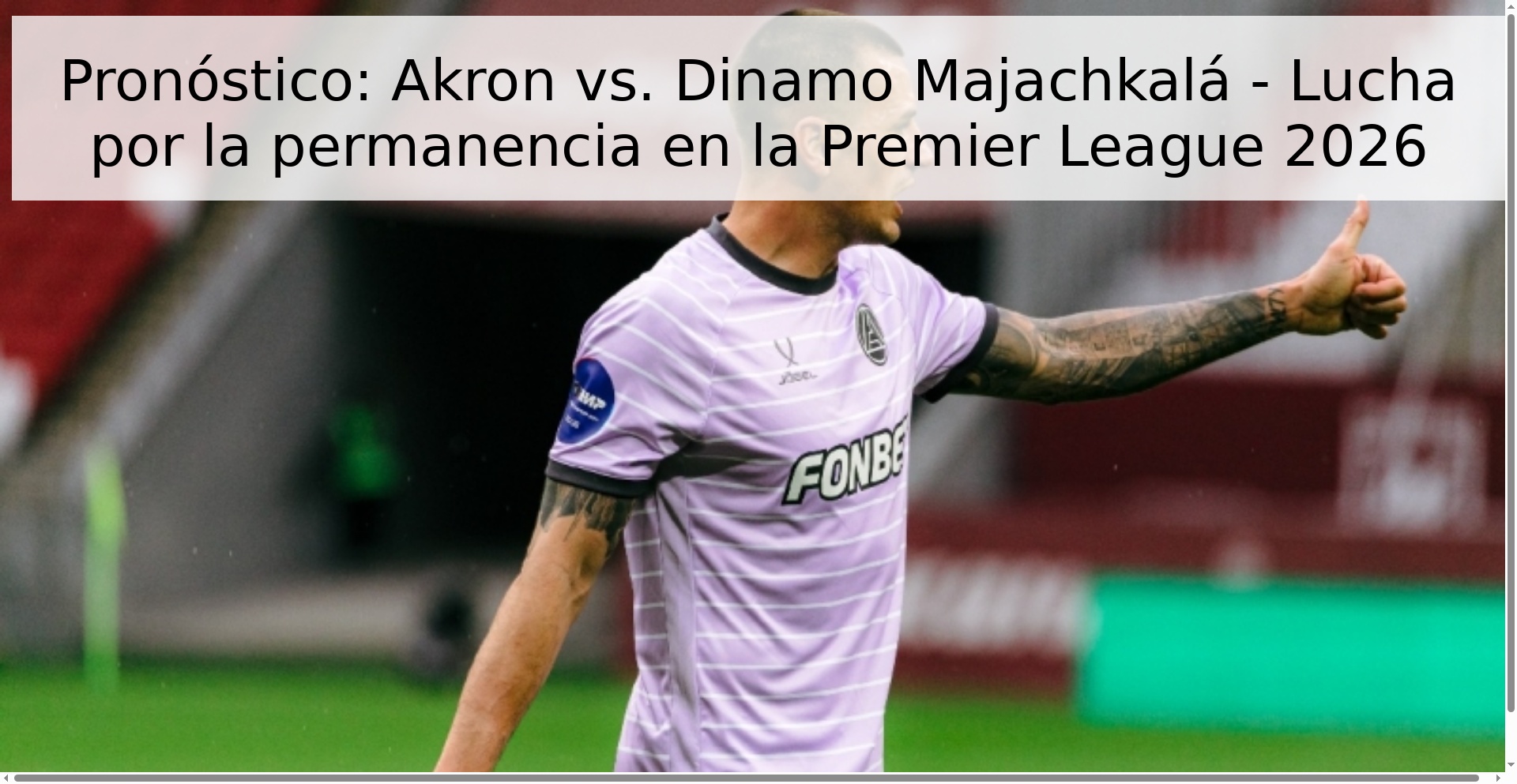 Pronóstico: Akron vs. Dinamo Majachkalá - Lucha por la permanencia en la Premier League 2026