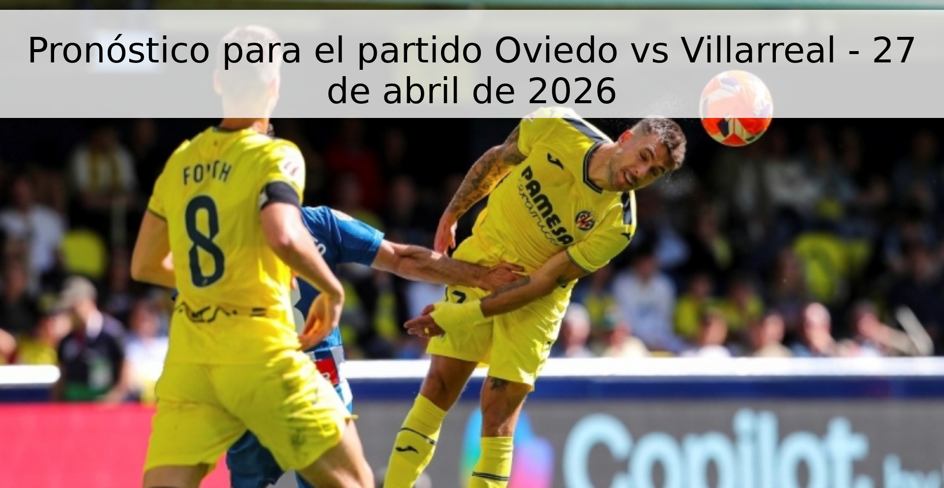 Pronóstico para el partido Oviedo vs Villarreal - 27 de abril de 2026 Pronóstico para el partido Oviedo vs Villarreal - 27 de abril de 2026