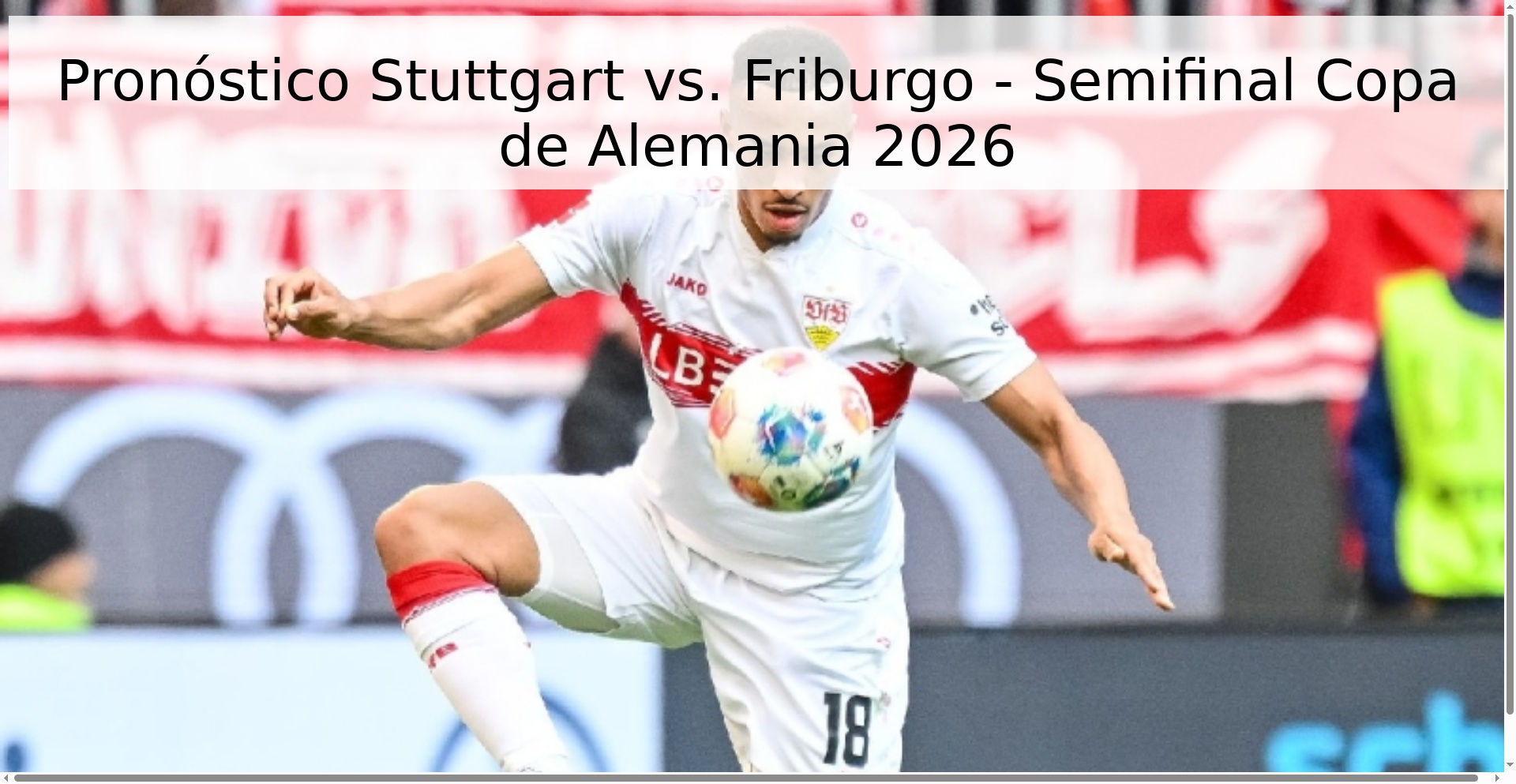 Pronóstico Stuttgart vs. Friburgo - Semifinal Copa de Alemania 2026 Pronóstico Stuttgart vs. Friburgo - Semifinal Copa de Alemania 2026