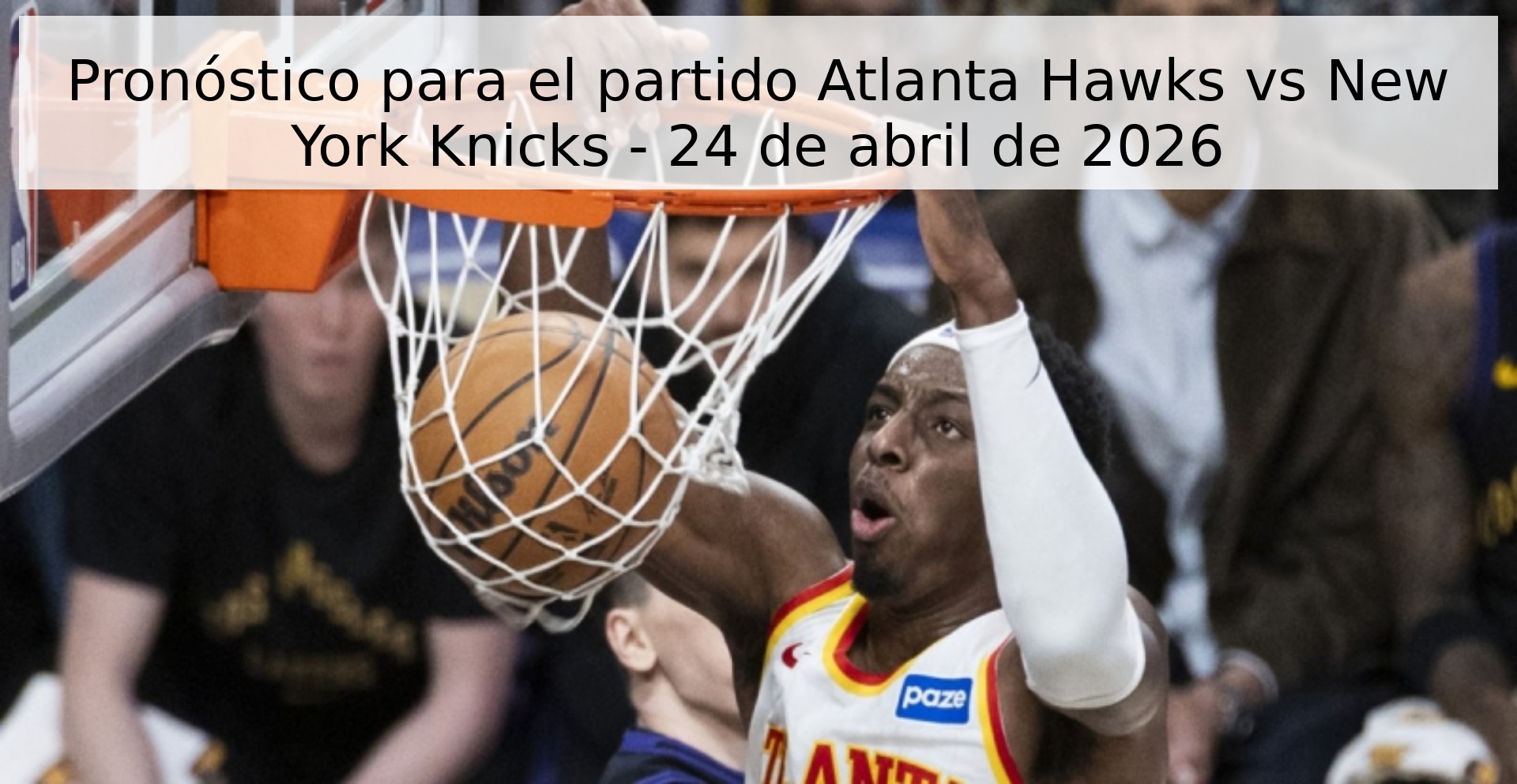 Pronóstico para el partido Atlanta Hawks vs New York Knicks - 24 de abril de 2026 Pronóstico para el partido Atlanta Hawks vs New York Knicks - 24 de abril de 2026