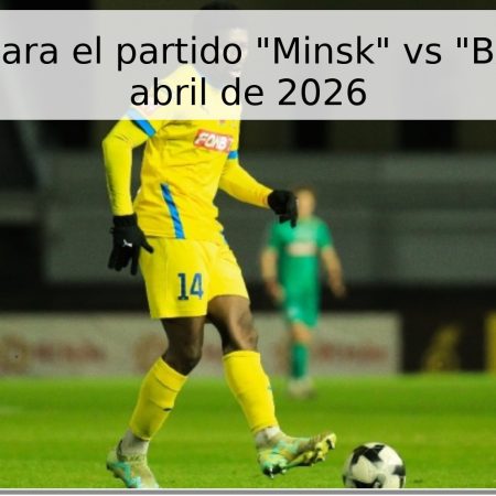 Pronóstico para el partido “Minsk” vs “BATE” – 22 de abril de 2026