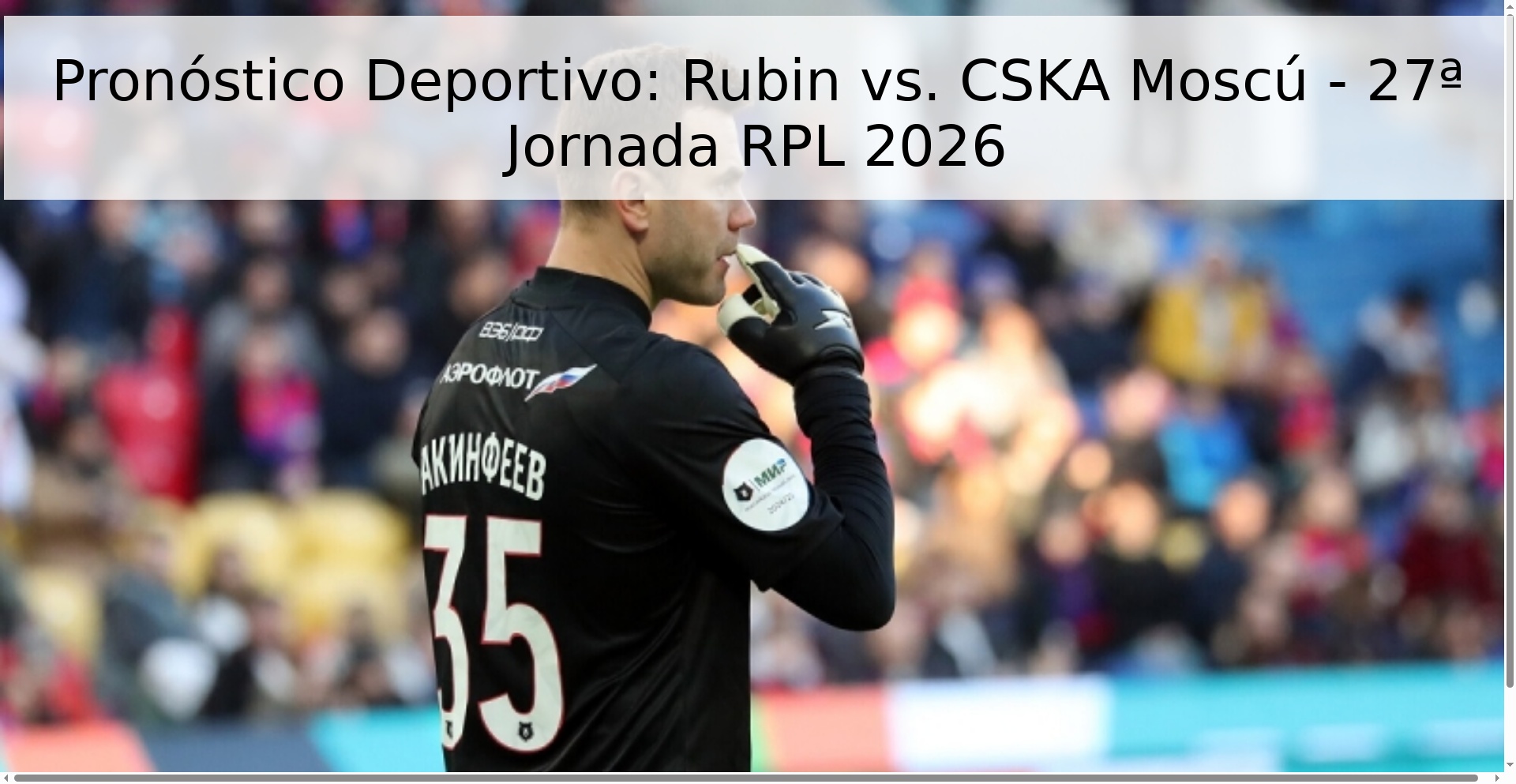Pronóstico Deportivo: Rubin vs. CSKA Moscú - 27ª Jornada RPL 2026 Pronóstico Deportivo: Rubin vs. CSKA Moscú - 27ª Jornada RPL 2026