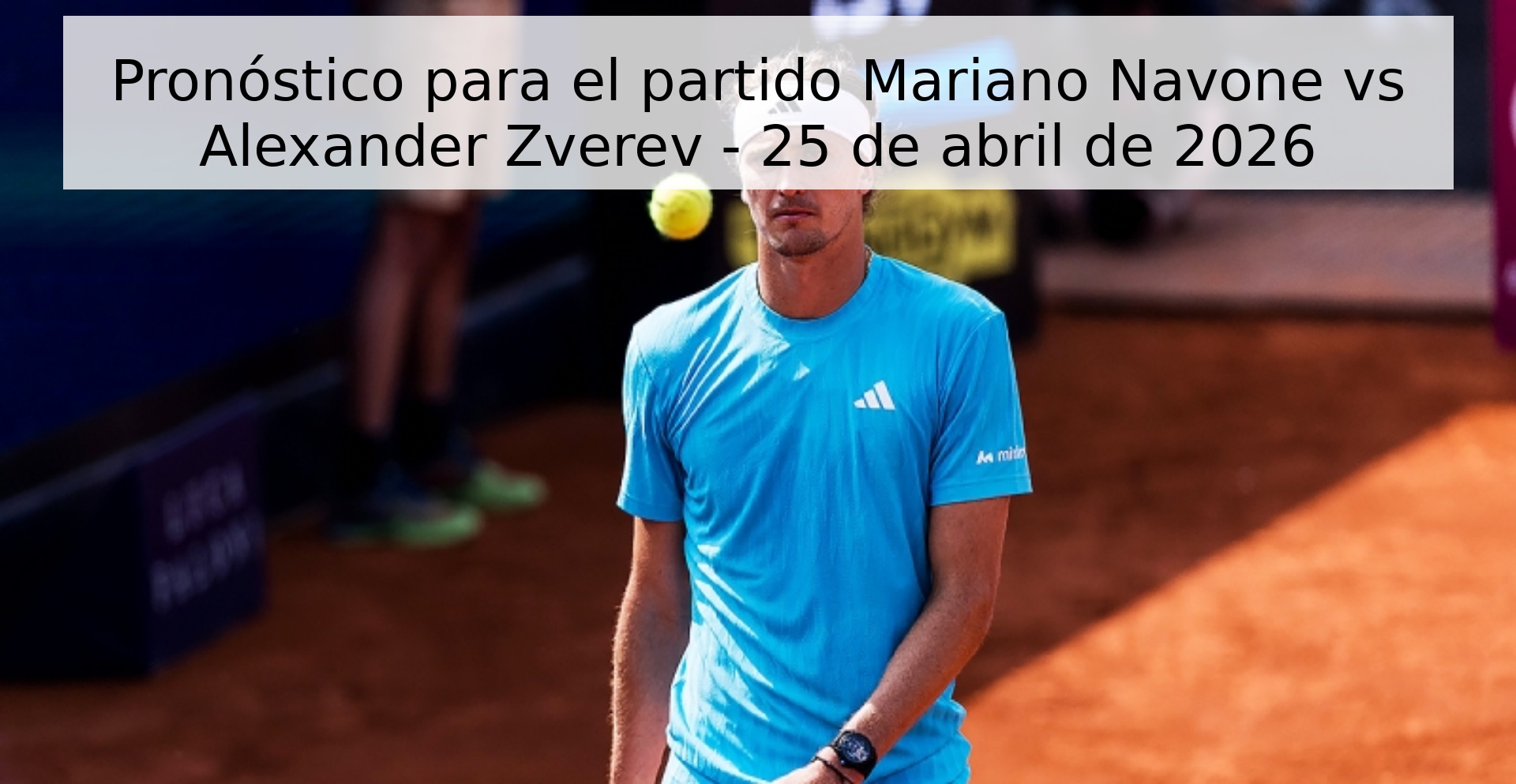Pronóstico para el partido Mariano Navone vs Alexander Zverev - 25 de abril de 2026