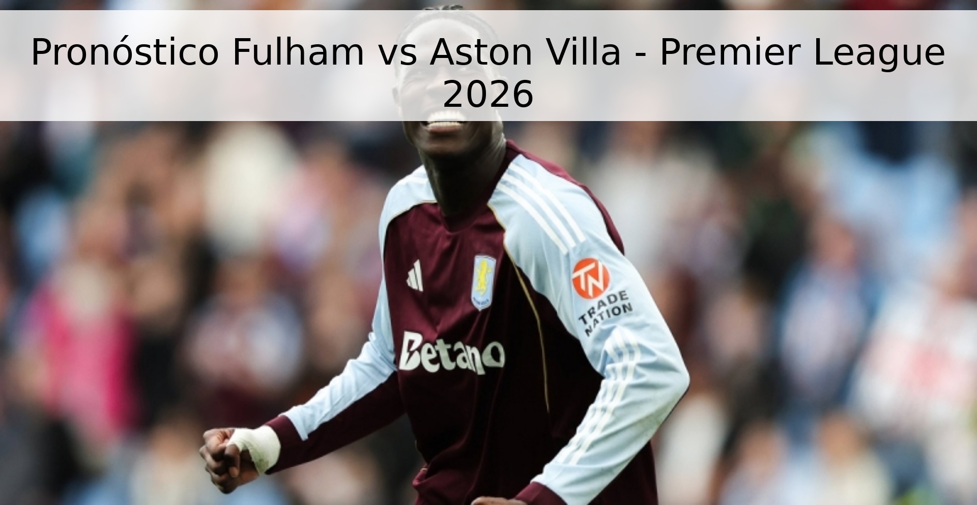 Pronóstico Fulham vs Aston Villa - Premier League 2026 Pronóstico Fulham vs Aston Villa - Premier League 2026
