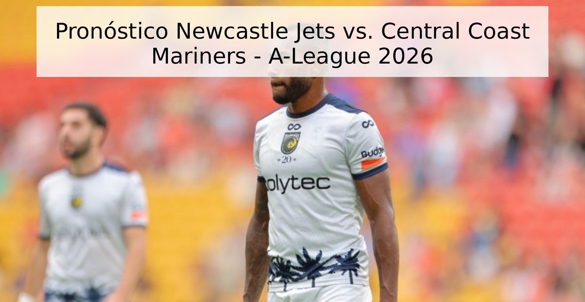Pronóstico Newcastle Jets vs. Central Coast Mariners - A-League 2026 Pronóstico Newcastle Jets vs. Central Coast Mariners - A-League 2026