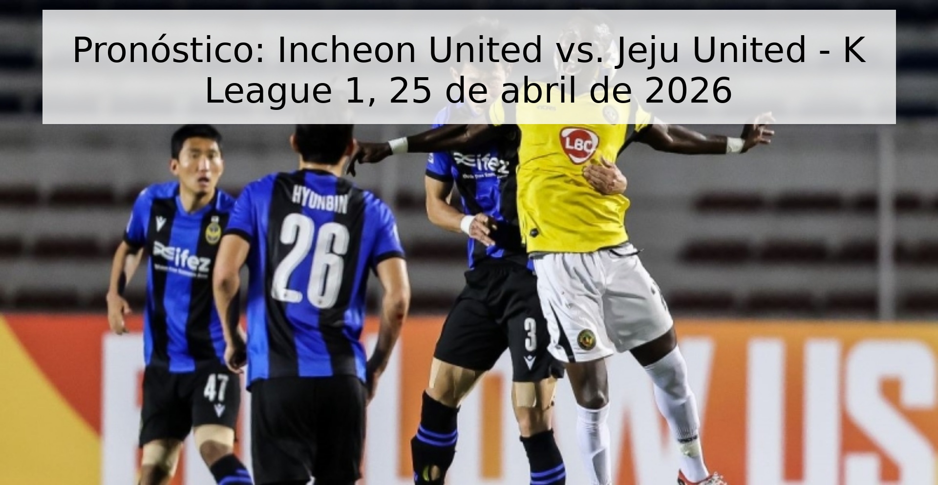Pronóstico: Incheon United vs. Jeju United - K League 1, 25 de abril de 2026 Pronóstico: Incheon United vs. Jeju United - K League 1, 25 de abril de 2026