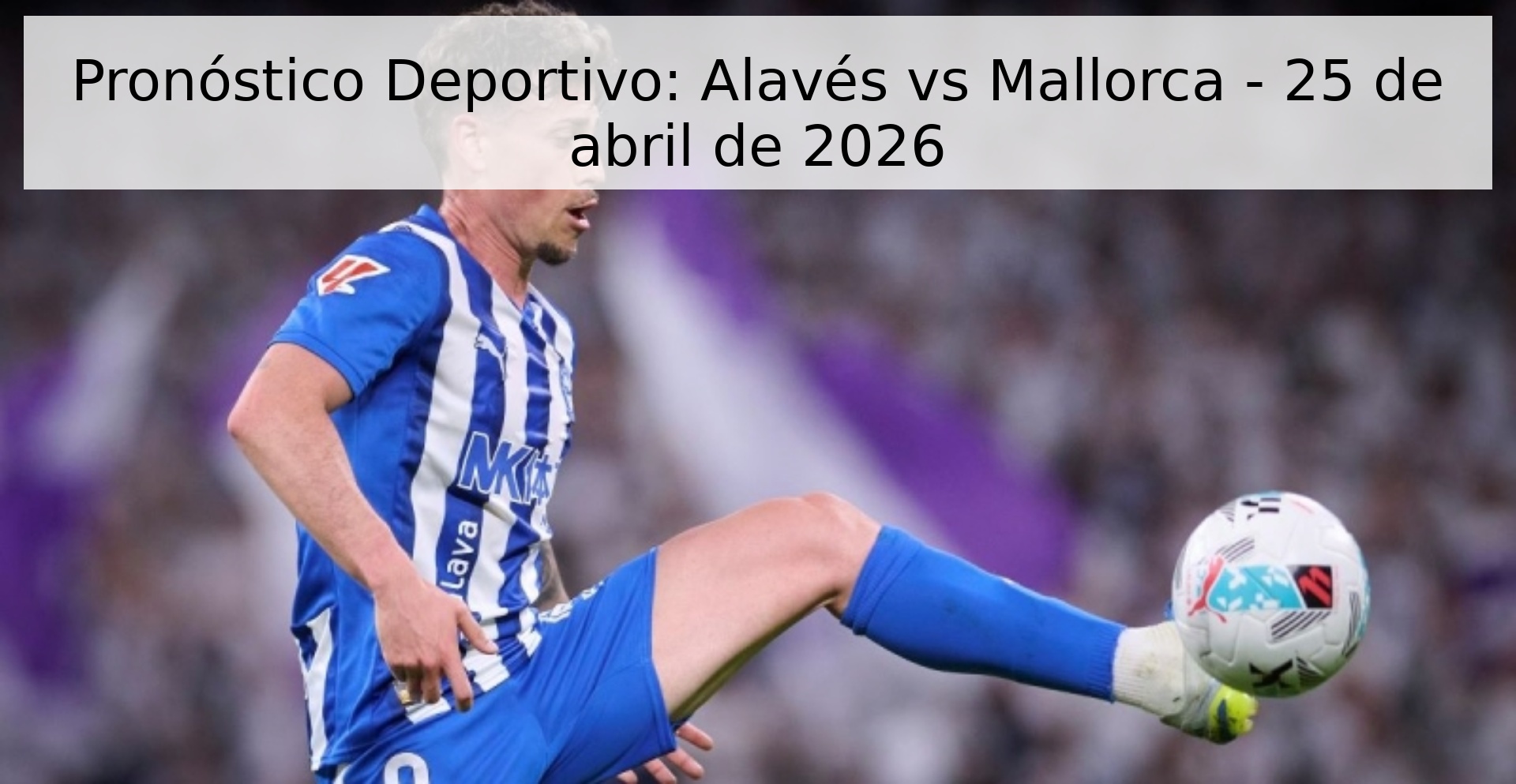 Pronóstico Deportivo: Alavés vs Mallorca - 25 de abril de 2026