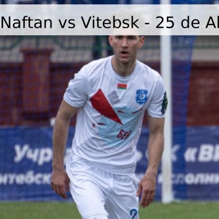 Pronóstico: Naftan vs Vitebsk – 25 de Abril de 2026