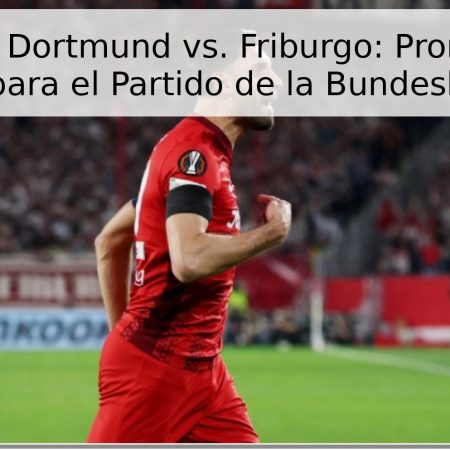 Borussia Dortmund vs. Friburgo: Pronóstico y Análisis para el Partido de la Bundesliga 2026