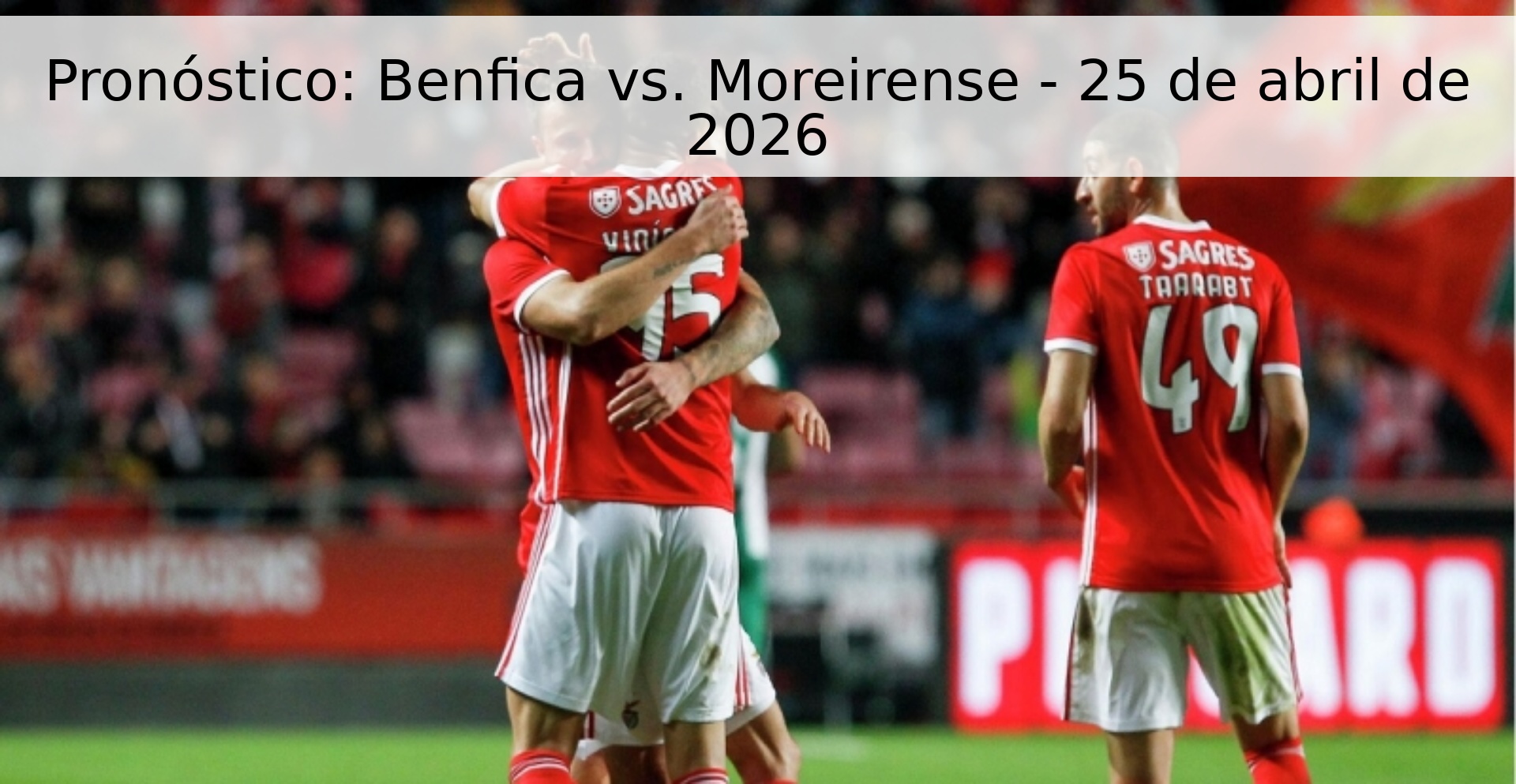 Pronóstico: Benfica vs. Moreirense - 25 de abril de 2026 Pronóstico: Benfica vs. Moreirense - 25 de abril de 2026