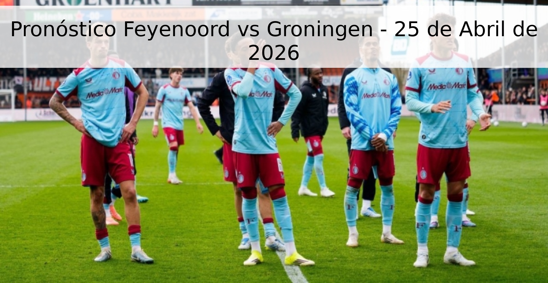 Pronóstico Feyenoord vs Groningen - 25 de Abril de 2026 Pronóstico Feyenoord vs Groningen - 25 de Abril de 2026