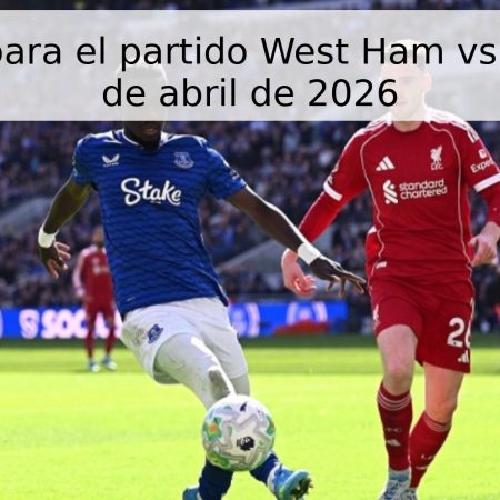 Pronóstico para el partido West Ham vs Everton, 25 de abril de 2026