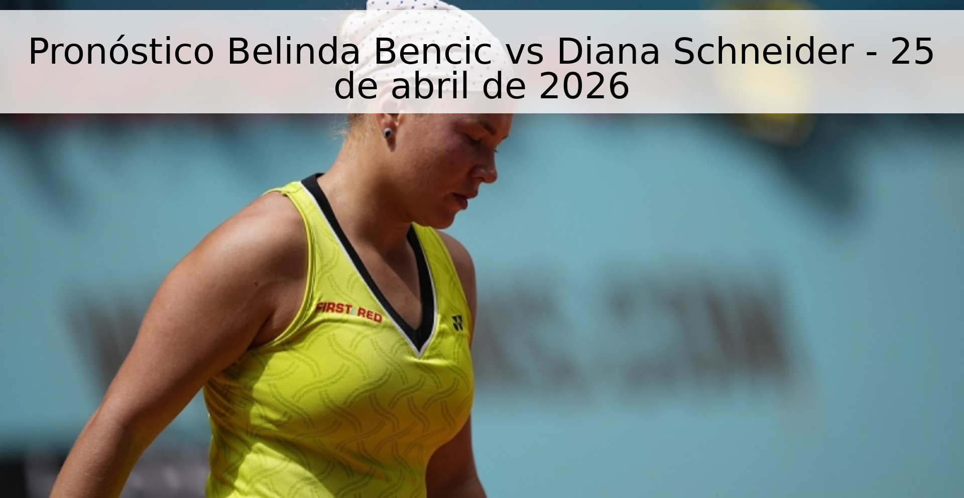 Pronóstico Belinda Bencic vs Diana Schneider - 25 de abril de 2026
