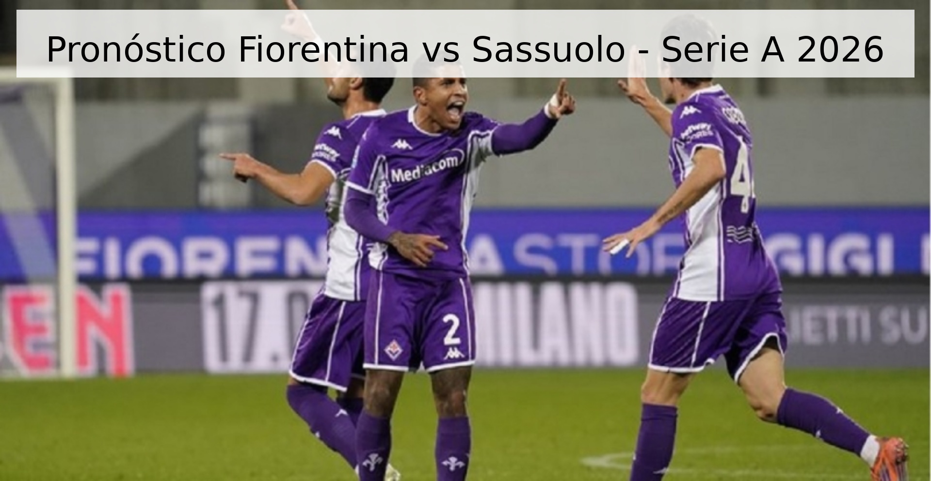 Pronóstico Fiorentina vs Sassuolo - Serie A 2026 Pronóstico Fiorentina vs Sassuolo - Serie A 2026